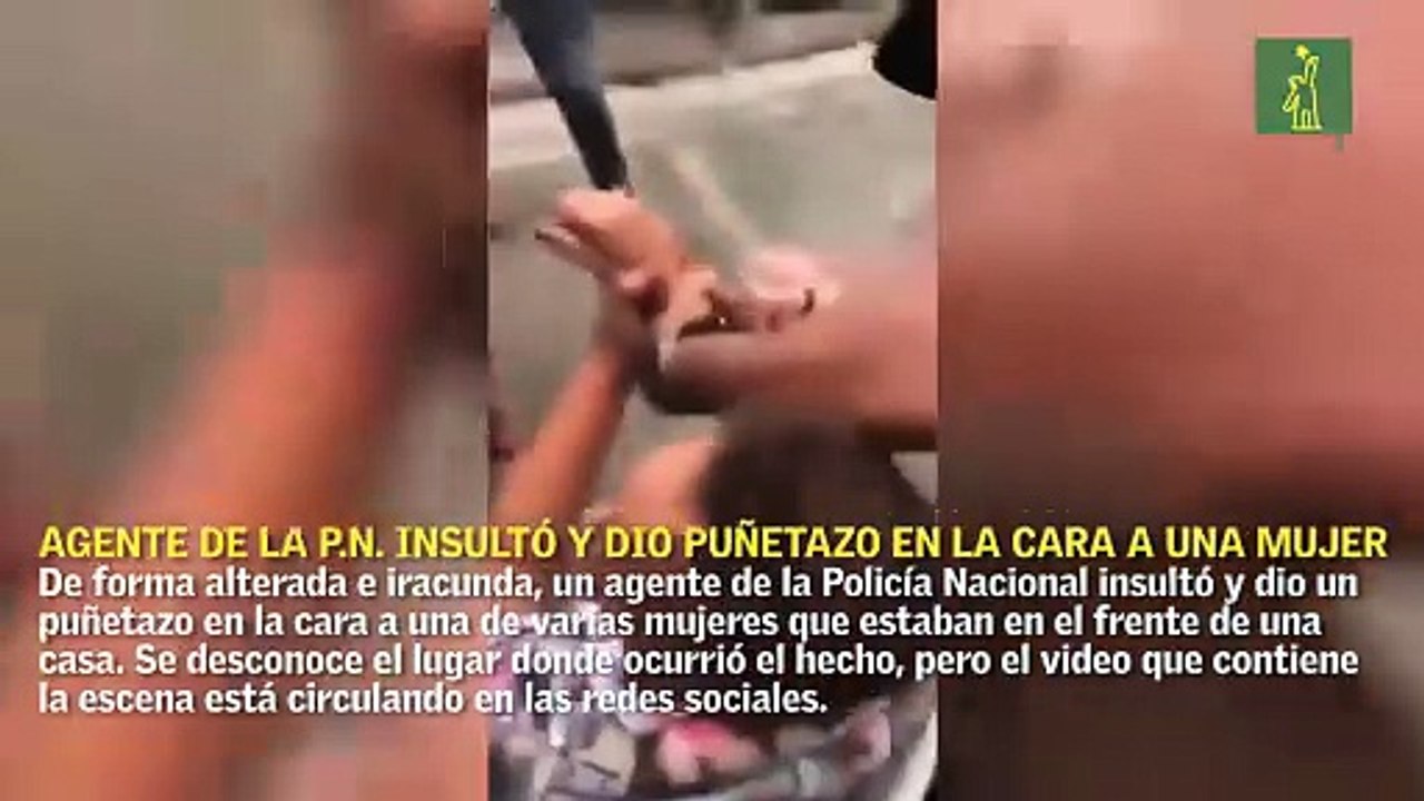 Agente de la P.N. insultó y dio un puñetazo en la cara a una de varias mujeres
