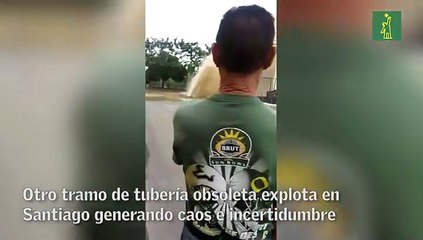 Tubería explota en Santiago generando caos e incertidumbre