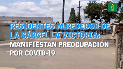 Residentes de los alrededores de la cárcel La Victoria manifiestan preocupación por el COVID-19