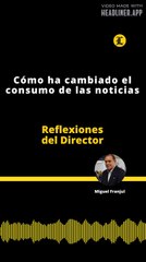 Reflexiones del Director | Cómo ha cambiado el consumo de las noticias