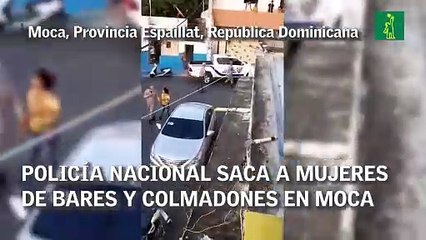 Policía Nacional saca a mujeres de bares y colmadones en Moca
