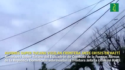 Aviones Super Tucano vigilan frontera ante crisis en Haití