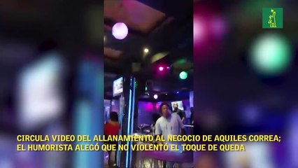 Circula video del allanamiento al negocio de Aquiles Correa; el humorista alegó que no violentó el toque de queda
