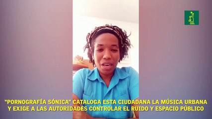 "Pornografía sónica" cataloga esta ciudadana la música urbana y exige a las autoridades un control legal de sus letras.