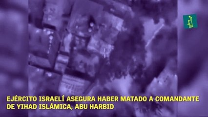 Ejército israelí asegura haber matado a comandante de Yihad Islámica, Abu Harbid.