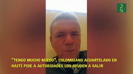 “Tengo mucho miedo”, colombiano acuartelado en Haití pide a autoridades los ayuden a salir