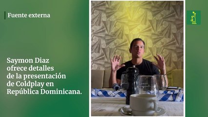 Saymon Díaz ofrece detalles del concierto de Coldplay en Santo