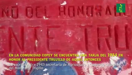 En la comunidad Copey se encuentra una tarja del 1934 en honor al Presidente Trujillo de aquel entonces