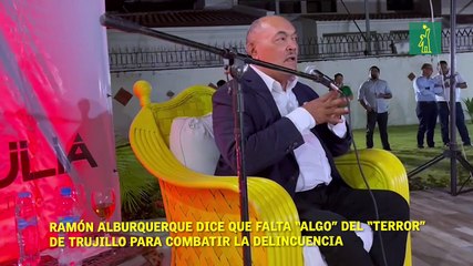 Ramón Alburquerque dice que falta “algo” del “terror” de Trujillo para combatir la delincuencia