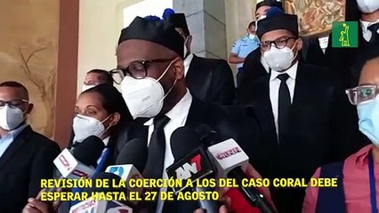 Revisión de la coerción a los del caso Coral debe esperar hasta el 27 de agosto