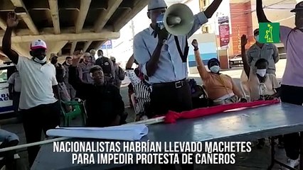 Nacionalistas habrían llevado machetes para impedir protesta de cañeros