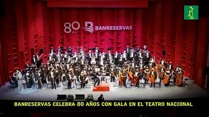 Banreservas celebra 80 años con gala en el Teatro Nacional