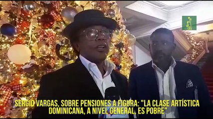 Sergio Vargas, sobre pensiones a figura: "la clase artística dominicana, a nivel general, es pobre"