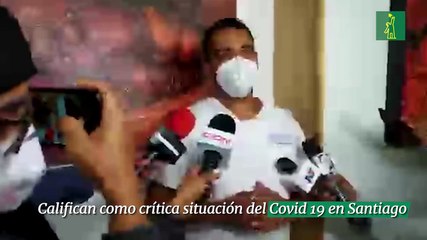 Califican como crítica situación del Covid 19 en Santiago