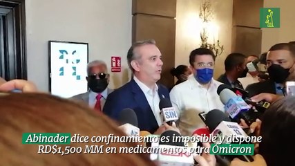 Abinader dice confinamiento es imposible y dispone RD$1,500 MM en medicamentos para Ómicron