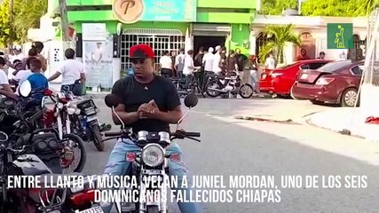 Entre llanto y música, velan a Juniel Mordan, uno de los seis dominicanos fallecidos Chiapas