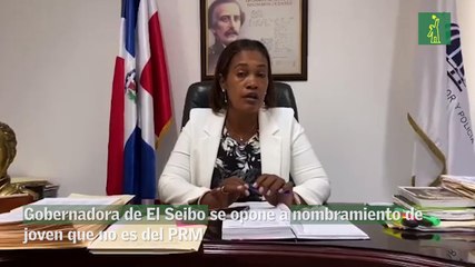 Gobernadora de El Seibo se opone a nombramiento de joven que no es del PRM