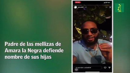Padre de las mellizas de Amara la Negra defiende nombre de sus hijas