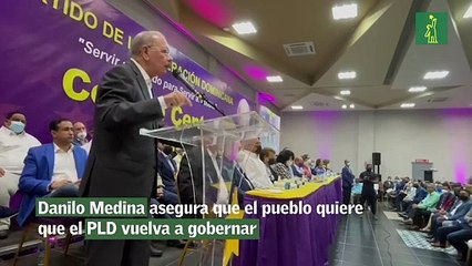 Danilo Medina asegura que el pueblo quiere que el PLD vuelva a gobernar