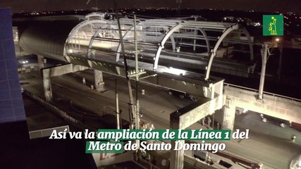 Así va la ampliación de la Línea 1 del Metro de Santo Domingo