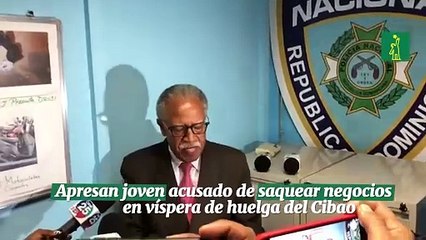 Apresan joven acusado de saquear negocios en víspera de huelga del Cibao