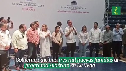 Gobierno adiciona tres mil nuevas familias al programa supérate en La Vega