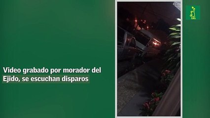 Video grabado por morador del Ejido, se escuchan disparos