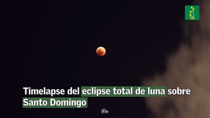 Timelapse del eclipse total de luna sobre Santo Domingo