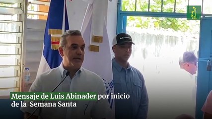 Mensaje de Luis Abinader por inicio de la  Semana Santa