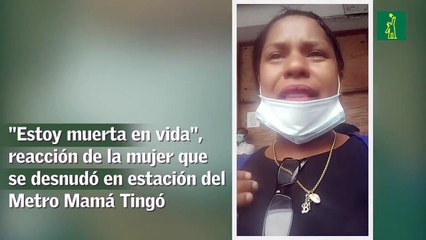 "Estoy muerta en vida", reacción de la mujer que se desnudó en estación del Metro Mamá Tingó