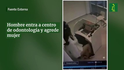Hombre entra a centro de odontología y agrede mujer