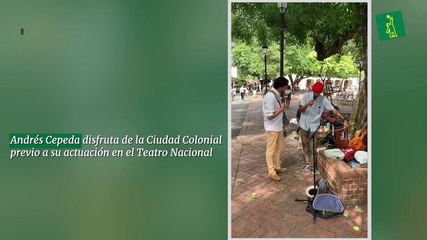 Andrés Cepeda disfruta de la Ciudad Colonial previo a su actuación en el Teatro Nacional