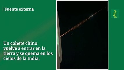 Un cohete chino vuelve a entrar en la tierra y se quema en los cielos de la India