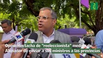 Oposición tacha de “reeleccionista” medida de Abinader de enviar a sus ministros a las provincias