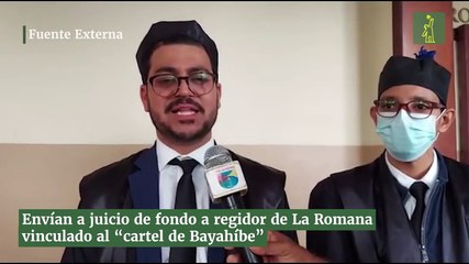 Envían a juicio de fondo a regidor de La Romana vinculado al “cartel de Bayahíbe”