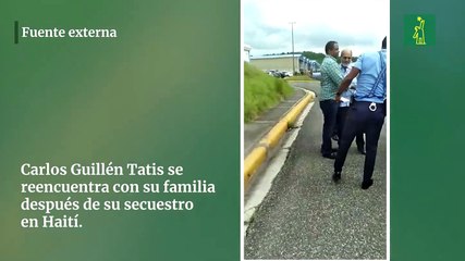 Carlos Guillén Tatis se  reencuentra con su familia después de su secuestro  en Haití.