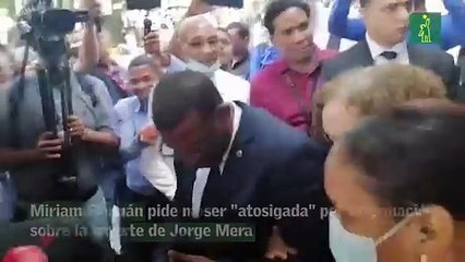 Miriam Germán pide no ser "atosigada" por información sobre la muerte de Jorge Mera