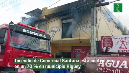 Incendio de Comercial Santana está controlado en un 70 % en municipio Higüey