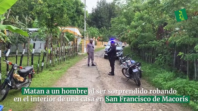 Matan a un hombre al ser sorprendido robando en el interior de una casa en San Francisco de Macorís
