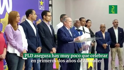 PLD asegura hay muy poco que celebrar en primeros dos años de Abinader
