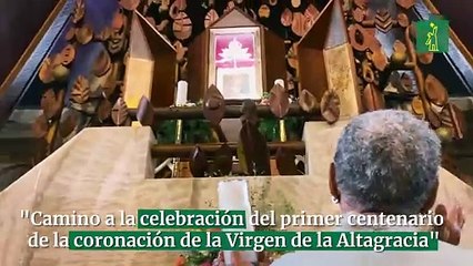 "Camino a la celebración del primer centenario de la coronación de la Virgen de la Altagracia".