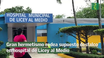 Gran hermetismo rodea supuesto desfalco en hospital de Licey al Medio
