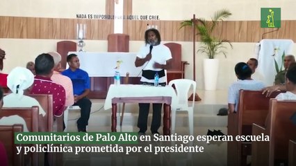 Comunitarios de Palo Alto en Santiago esperan escuela y policlínica prometida por el presidente