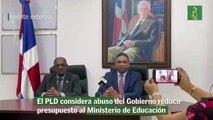 El PLD considera abuso del Gobierno reducir presupuesto al Ministerio de Educación
