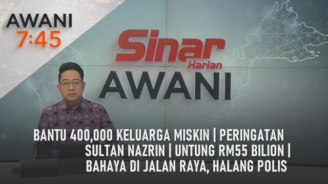 AWANI 7:45 [25/2/2025] – Bantu 400,000 keluarga miskin | Peringatan Sultan Nazrin | Untung RM55 bilion | Bahaya di jalan raya, halang polis
