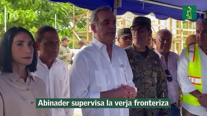 Abinader supervisa la verja fronteriza