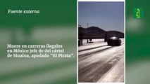Muere en carreras ilegales en México jefe de del cártel  de Sinaloa, apodado 