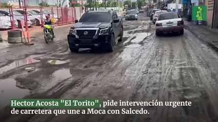 Hector Acosta "El Torito", pide intervención urgente de carretera que une a Moca con Salcedo.