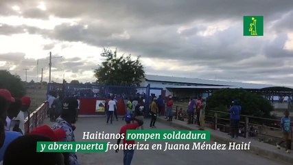 Haitianos rompen soldadura y abren puerta fronteriza en Juana Méndez Haití
