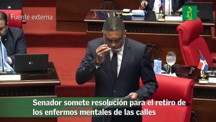 Senador somete resolución para el retiro de los enfermos mentales de las calles